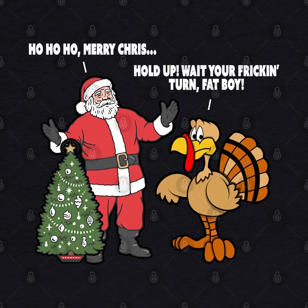 Santa vs. the Turkey - Wait Your Frickin' Turn Fat Boy by HeartsandFlags